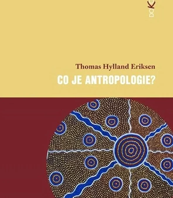 Tip pro všechny, kdo se chtějí zorientovat v antropologii – a nejen pro studenty prvních ročníků